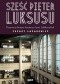 Sześć pięter luksusu. Przerwana historia Domu Braci Jabłkowskich