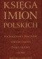Księga imion polskich. Pochodzenie i znaczenie, wróżby tarota, znaki zodiaku, liczby, kolory i amulety