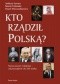 Kto rzadził Polską? Nowy poczet władców - od początków do XXI wieku