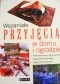 Wspaniałe przyjęcia w domu i ogrodzie