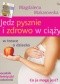 Jedz pysznie i zdrowo w ciąży. Co ja mogę jeść? w trosce o dziecko, poradnik dietetyczki hedonistki