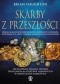 Skarby z przeszłości. dzieje zaginionych kosztowności, zatopionych statków, pogrzebanych krypt i innych zapomnianych artefaktów