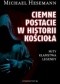 Ciemne postacie w historii kościoła. Mity, kłamstwa, legendy