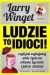 Ludzie to idioci. Czyli jak rujnujemy sobie życie na własne życzenie i jak to zmienić