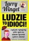 Ludzie to idioci. Czyli jak rujnujemy sobie życie na własne życzenie i jak to zmienić