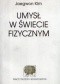 Umysł w świecie fizycznym. Esej na temat problemu umysłu i ciała oraz przyczynowania mentalnego