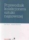 Przewodnik kolekcjonera sztuki najnowszej