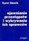 Ujawnianie przestępstw i wykrywanie ich sprawców w teorii i praktyce