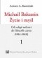 Michaił Bakunin. Życie i myśl. Tom 1. Od religii miłości do filozofii czynu (1814-1848)