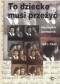 To dziecko musi przeżyć. Niezwykłe pamiętniki Helene Holzman 1941-1944
