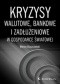 Kryzys walutowe, bankowe i zadłużeniowe w gospodarce światowej