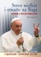 Serce wielkie i otwarte na Boga. Rozmowa z Papieżem Franciszkiem z objaśnieniami i komentarzami jezuitów