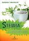 Stewia. Niebiańsko słodka i zdrowa alternatywa dla cukru i słodzików
