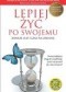 Lepiej żyć po swojemu.Zawsze jest czas na zmianę.