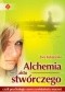 Alchemia aktu stwórczego czyli psychologia urzeczywistnienia marzeń