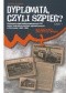 Dyplomata, czyli szpieg? Działalność służb kontrwywiadowczych PRL wobec zachodnich placówek dyplomatycznych w Warszawie (1956–1989).Część 1.