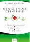 Obniż swoje ciśnienie - 10 prostych sposobów – bez leków – w 4 tygodnie