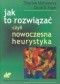 Jak to rozwiązać, czyli nowoczesna heurystyka