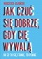 Jak czuć się dobrze, gdy cię wywalą. Bo że to się stanie, to pewne