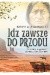 Idź zawsze do przodu . Życiowa mądrość starego Indianina