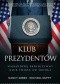 Klub prezydentów. Najbardziej ekskluzywny klub świata od środka