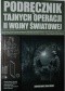 Podręcznik tajnych operacji II wojny światowej. Podręcznik sabotowania niemieckiej machiny wojennej oparty na wytycznych Kierownictwa Operacji Specjalnych (S.O.E.), Biura Służb Strategicznych (O.S.S.) i francuskiego Ruchu Oporu