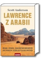 Lawrence z Arabii. Wojna, zdrada, szaleństwo mocarstw. Jak powstał dzisiejszy Bliski Wschód