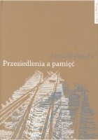 Przesiedlenia a pamięć. Studium (nie)pamięci społecznej na przykładzie ukraińskiej Galicji i polskich "ziem odzyskanych"