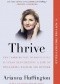 Thrive: The Third Metric to Redefining Success and Creating a Life of Well-Being, Wisdom, and Wonder