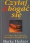 Czytaj i bogać się. Jak moce ukryte w książkach, które czytasz mogą wzbogacić wszystkie aspekty twojego życia!