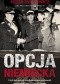 Opcja niemiecka. Czyli jak polscy antykomuniści próbowali porozumieć się z okupantem