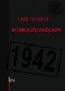 W obliczu zagłady : Rząd RP na Uchodźstwie, Delegatura Rządu RP na Kraj, ZWZ-AK wobec deportacji Żydów do obozów zagłady (1941-1942)