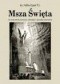 Msza Święta. Jej znaczenie, korzyści, obrzędy i sposoby słuchania
