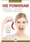 Nie powinnam tego jeść. Proste rozwiązania dietetyczne na problemy zdrowotne