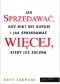 Jak sprzedawać gdy nikt nie kupuje i jak sprzedawać więcej kiedy już zaczną