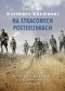 Na straconych posterunkach. Armia Krajowa na kresach wschodnich II Rzeczypospolitej 1939-1945