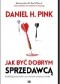 Jak być dobrym sprzedawcą. Zaskakująca prawda o wywieraniu wpływu na ludzi