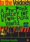 From the Velvets to the Voidoids: A Pre-Punk History for a Post-Punk World