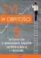 Żyj w obfitości. 5 milionerów o pomnażaniu majątku zgodnie z wiarą i zasadami
