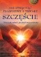 Jak osiągnąć prawdziwe i trwałe szczęście. 7 kluczy do radości, przebudzenia i wolności