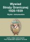 Wywiad Straży Granicznej 1928-1939. Wybór dokumentów
