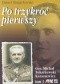 Po trzykroć pierwszy. Gen. Michał Tokarzewski Karaszewicz t.3