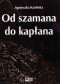 Od szamana do kapłana. Ewolucja systemów religijnych w Ameryce Południowej