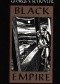 Black Empire; comprising The Black Internationale: Story of Black Genius Against the World, and, Black Empire: An Imaginative Story of a Great New Civilization in Modern Africa