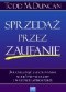 Sprzedaż przez zaufanie. Jak osiągnąć lepsze wyniki w krótszym czasie i w lepszej atmosferze