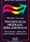 Psychologia przekazu reklamowego. Dla twórców i odbiorców komunikatów reklamowych