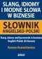 Slang, idiomy i modne słowa w biznesie. Słownik angielsko-polski
