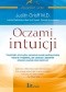 Oczami intuicji. Psychiatra intuicyjny opowiada swoją nadzwyczajną historię i wyjaśnia, jak czerpać z zasobów własnej wewnętrznej mądrości