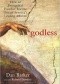 Godless. How an Evangelical Preacher Became One of America's Leading Atheists