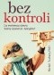 Bez kontroli. Czy wychowując dziecko musimy używać kar i dyscypliny?